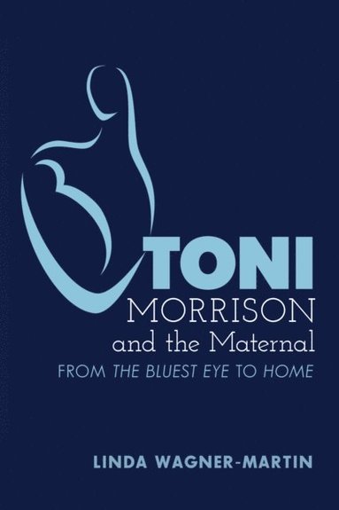Toni Morrison and the Maternal (e-bok)