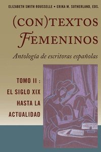 (Con)Textos Femeninos: Antologa de Escritoras Espaolas. Tomo II (inbunden)