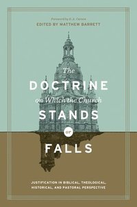 The Doctrine on Which the Church Stands or Falls (inbunden)