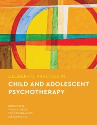 Deliberate Practice in Child and Adolescent Psychotherapy (häftad)