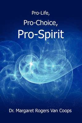Pro-Life, Pro-Choice, Pro-Spirit! (häftad)