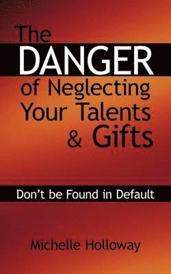 The Danger of Neglecting Your Talents & Gifts (hftad)