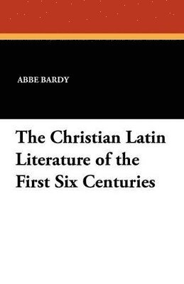 Christian Latin Literature of the First Six Centuries (hftad)