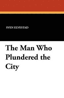 Man Who Plundered the City (h�ftad)