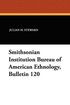 Smithsonian Institution Bureau of American Ethnology, Bulletin 120