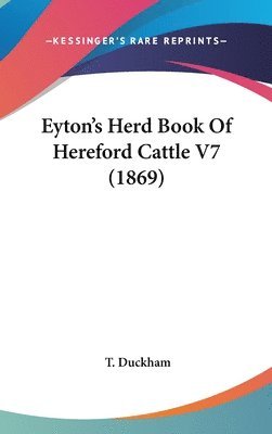 Eyton's Herd Book Of Hereford Cattle V7 (1869) (inbunden)