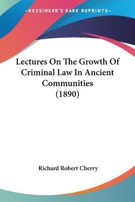 Lectures on the Growth of Criminal Law in Ancient Communities (1890) (hftad)