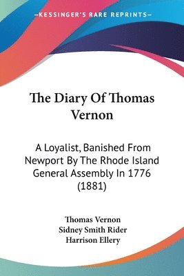 The Diary of Thomas Vernon: A Loyalist, Banished from Newport by the Rhode Island General Assembly in 1776 (1881) (hftad)