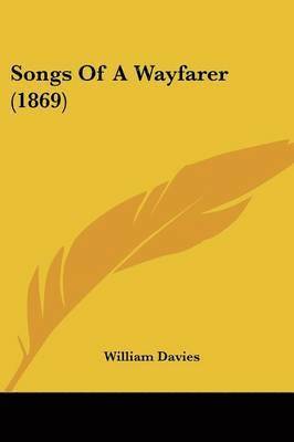 Songs Of A Wayfarer (1869) (häftad)