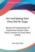Set and Spring Your Own Net or Traps: Results of Combinations of Experiences of John Tyler Hicks, Inventor of Small Ideas (1904)