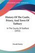 History Of The Castle, Priory, And Town Of Tutbury