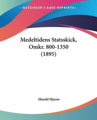 Medeltidens Statsskick, Omkr. 800-1350 (1895) (hftad)