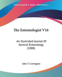 The Entomologist V16: An Illustrated Journal of General Entomology (1888) (häftad)