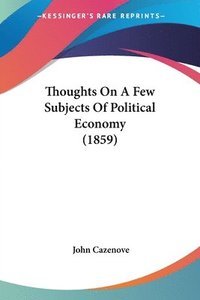 Thoughts On A Few Subjects Of Political Economy (1859) (hftad)