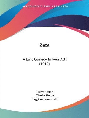 Zaza: A Lyric Comedy, in Four Acts (1919) (inbunden)