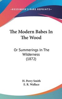 The Modern Babes In The Wood: Or Summerings In The Wilderness (1872) (inbunden)