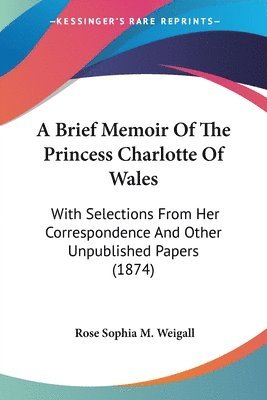 Brief Memoir Of The Princess Charlotte Of Wales (hftad)