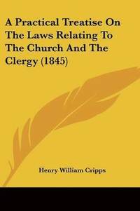 Practical Treatise On The Laws Relating To The Church And The Clergy (1845) (hftad)