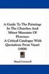 A Guide to the Paintings in the Churches and Minor Museums of Florence: A Critical Catalogue with Quotations from Vasari (1908)
