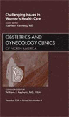 Challenging Issues in Women's Health Care, An Issue of Obstetrics and Gynecology Clinics (inbunden)