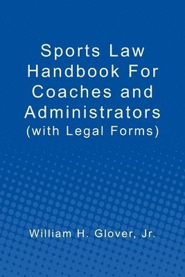 Sports Law Handbook For Coaches and Administrators: (with Legal Forms) (hftad)