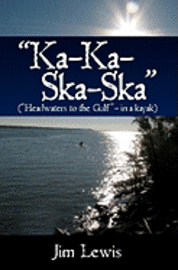 'Ka-Ka-Ska-Ska': ('Headwaters to the Gulf' - in a kayak) (hftad)