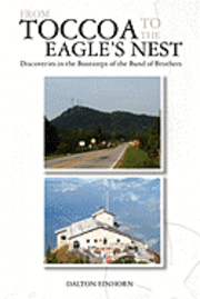 From Toccoa to the Eagle's Nest: Discoveries in the Bootsteps of the Band of Brothers (hftad)