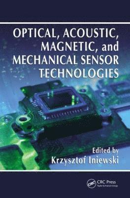 Optical, Acoustic, Magnetic, and Mechanical Sensor Technologies (inbunden)