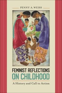 Feminist Reflections on Childhood - Penny A Weiss - Bok