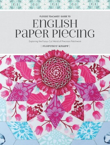 Flossie Teacakes' Guide to English Paper Piecing (h�ftad)