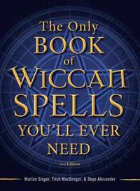 The Only Book of Wiccan Spells You'll Ever Need (häftad)