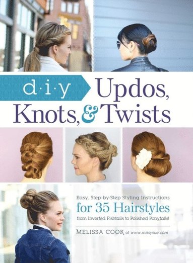DIY Updos, Knots, & Twists (e-bok)