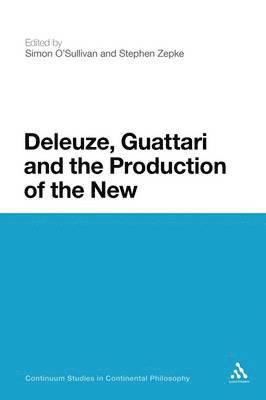 Deleuze, Guattari and the Production of the New (hftad)