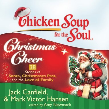 Chicken Soup for the Soul: Christmas Cheer - 38 Stories of Santa, Christmases Past, and the Love of Family (ljudbok)
