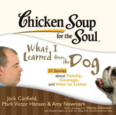 Chicken Soup for the Soul: What I Learned from the Dog - 31 Stories about Family, Courage, and How to Listen (ljudbok)