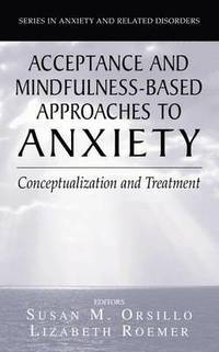 Acceptance- and Mindfulness-Based Approaches to Anxiety (häftad)