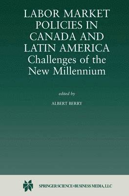 Labor Market Policies in Canada and Latin America: Challenges of the New Millennium (inbunden)