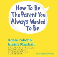 How To Be The Parent You Always Wanted To Be (ljudbok)
