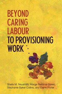 Beyond Caring Labour to Provisioning Work (e-bok)