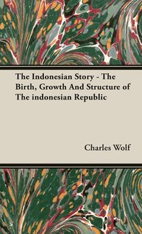 The Indonesian Story - The Birth, Growth And Structure of The Indonesian Republic (inbunden)