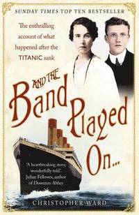 And the Band Played On: The enthralling account of what happened after the Titanic sank (hftad)