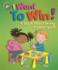 Our Emotions and Behaviour: I Want to Win! A book about being a good sport (hftad)