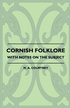Cornish Folklore - With Notes On The Subject