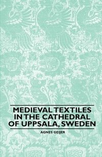 Medieval Textiles in the Cathedral of Uppsala, Sweden (häftad)