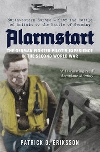 Alarmstart: The German Fighter Pilot's Experience in the Second World War (hftad)