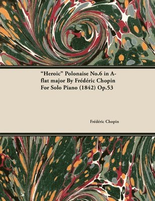 'Heroic' Polonaise No.6 in A-flat Major By Frederic Chopin For Solo Piano (1842) Op.53