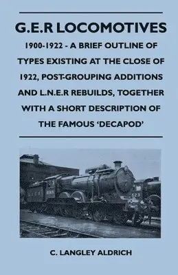 G.E.R Locomotives, 1900-1922 - A Brief Outline of Types Existing at the ...