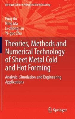 Theories, Methods and Numerical Technology of Sheet Metal Cold and Hot Forming (inbunden)