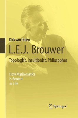L.E.J. Brouwer  Topologist, Intuitionist, Philosopher (hftad)