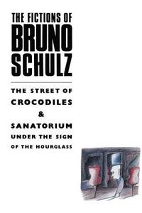 The Fictions of Bruno Schulz: The Street of Crocodiles &; Sanatorium Under the Sign of the Hourglass (häftad)